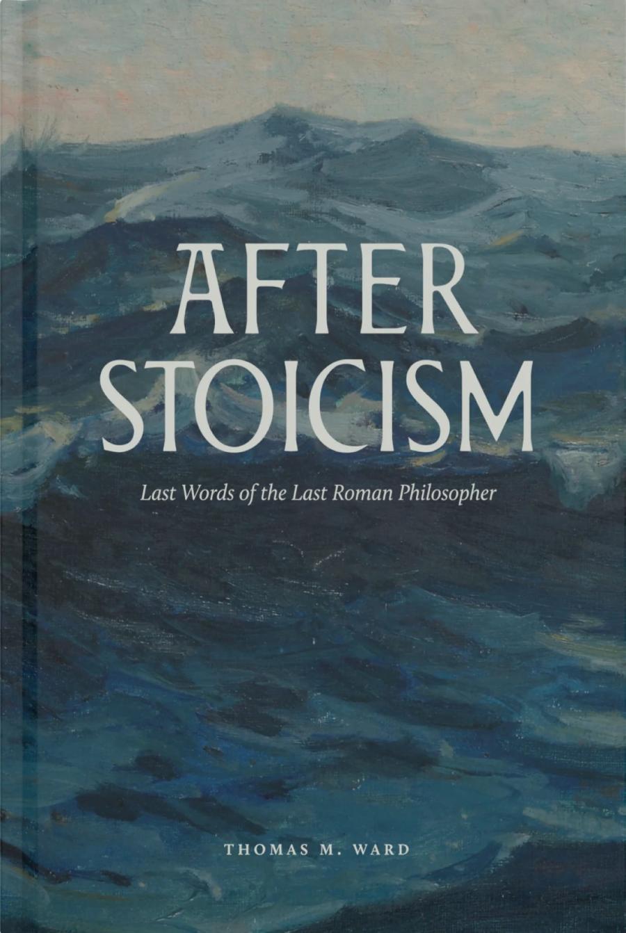 Book "After Stoicism: Last Words of the Last Roman Philosopher"